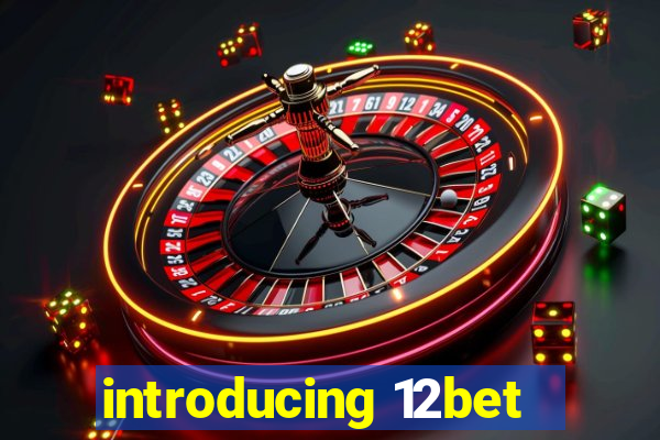 introducing 12bet